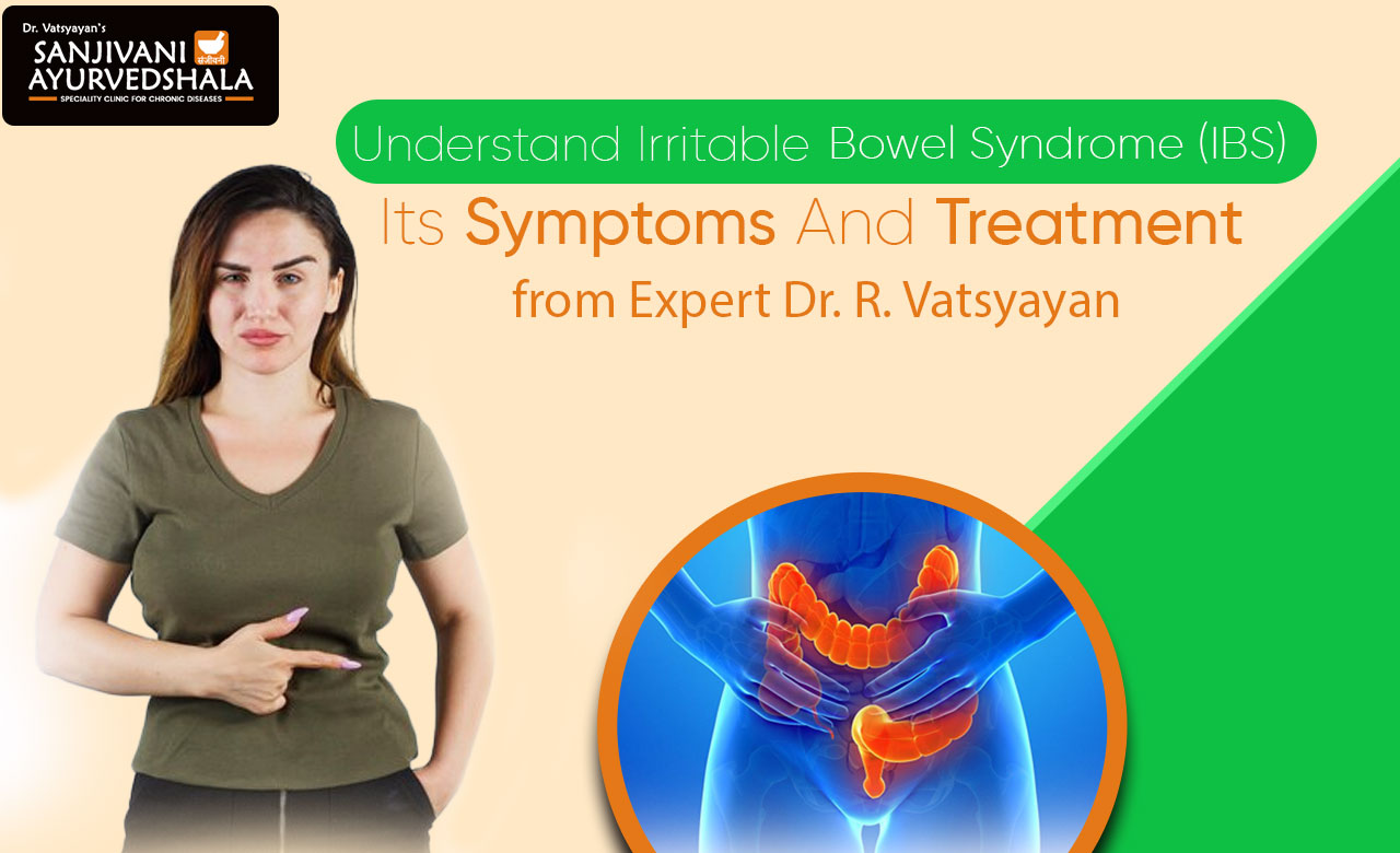 Understand Irritable Bowel Syndrome (IBS), Its Symptoms And Treatment From Expert Dr. R. Vatsyayan